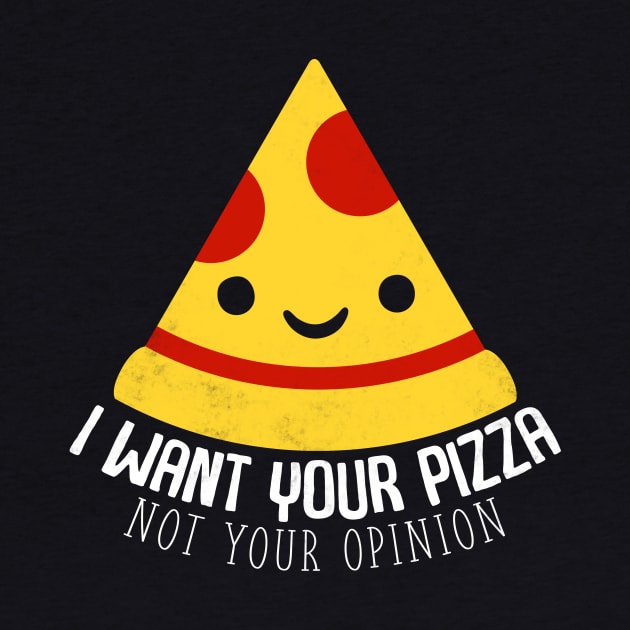 I Want Your Pizza Not Your Opinion by fromherotozero